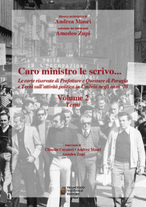 Caro ministro ti scrivo... Le carte riservate di prefetture e questure di Perugia e Terni sull'attività politica in Umbria negli anni '70 - Vol. 2 - Librerie.coop Caro ministro ti scrivo... Le carte riservate di prefetture e questure di Perugia e Terni sull'attività politica in Umbria negli anni '70 - Vol. 2 - Librerie.coop