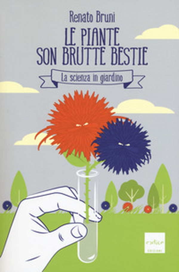 Le piante son brutte bestie. La scienza in giardino - Librerie.coop Le piante son brutte bestie. La scienza in giardino - Librerie.coop