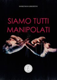 Siamo tutti manipolati - Librerie.coop Siamo tutti manipolati - Librerie.coop