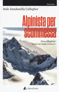 Alpinista per scommessa. Piero Ghiglione, scalate nei cinque continenti - Librerie.coop Alpinista per scommessa. Piero Ghiglione, scalate nei cinque continenti - Librerie.coop