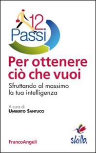 12 passi per ottenere ciò che vuoi. Sfruttando al massimo la tua intelligenza - Librerie.coop