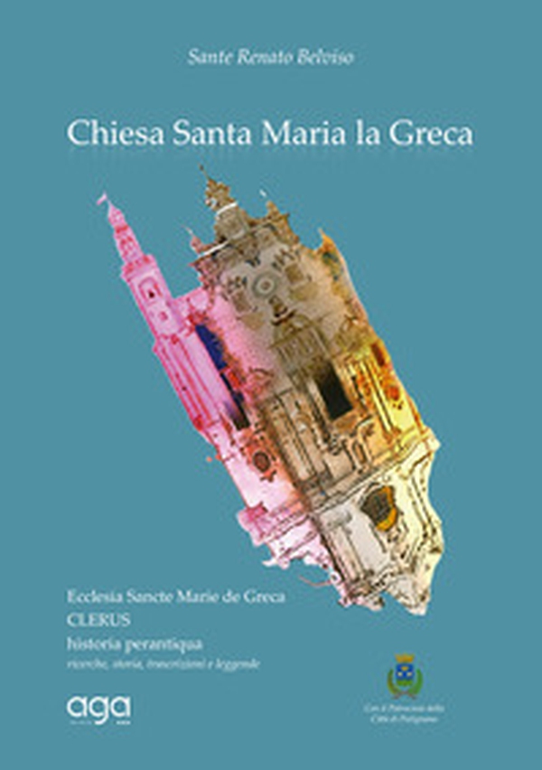 Chiesa Santa Maria la Greca. Ecclesia Sancte Marie de Greca. Clerus historia perantiqua ricerche, storia, trascrizioni e leggende - Librerie.coop