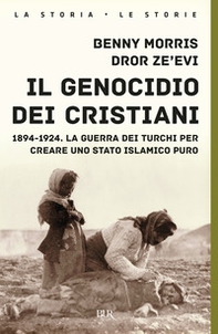 Il genocidio dei cristiani. 1894-1924. La guerra dei turchi per creare uno stato islamico puro - Librerie.coop