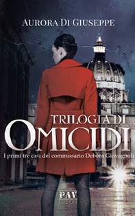 Trilogia di omicidi. I primi tre casi del commissario Debora Giovagnoli - Librerie.coop