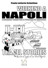 Weekend a Napoli. Itinerari turistici a portata di emozioni. Travel stories - Librerie.coop