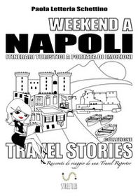 Weekend a Napoli. Itinerari turistici a portata di emozioni. Travel stories - Librerie.coop