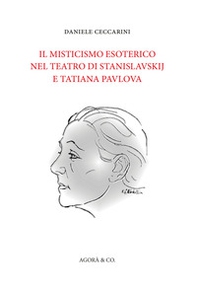 Il misticismo esoterico nel teatro di Stanislavskij e Tatiana Pavlova - Librerie.coop