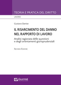Il risarcimento del danno nel rapporto di lavoro. Analisi ragionata delle questioni e degli orientamenti giurisprudenziali - Librerie.coop