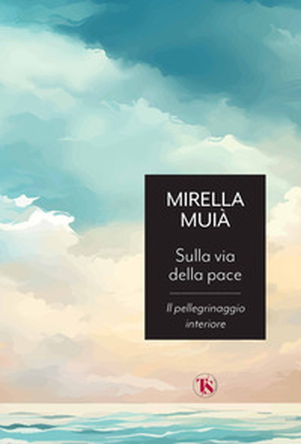 Sulla via della pace. Il pellegrinaggio interiore - Librerie.coop Sulla via della pace. Il pellegrinaggio interiore - Librerie.coop