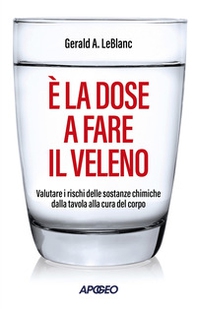 È la dose a fare il veleno. Valutare i rischi delle sostanze chimiche dalla tavola alla cura del corpo - Librerie.coop È la dose a fare il veleno. Valutare i rischi delle sostanze chimiche dalla tavola alla cura del corpo - Librerie.coop