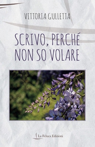 Scrivo, perché non so volare - Librerie.coop Scrivo, perché non so volare - Librerie.coop