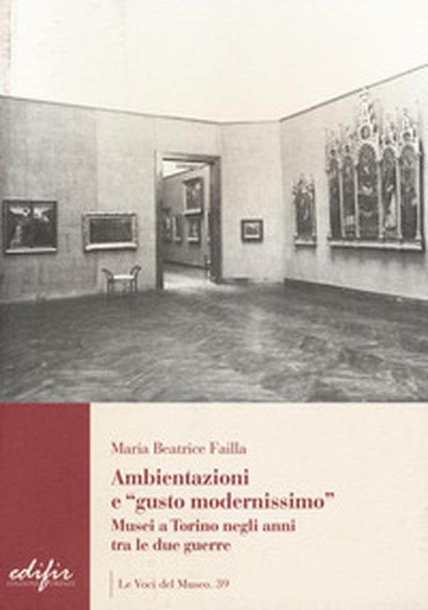 Ambientazione e «gusto modernissimo». Musei a Torino tra le due guerre - Librerie.coop Ambientazione e «gusto modernissimo». Musei a Torino tra le due guerre - Librerie.coop