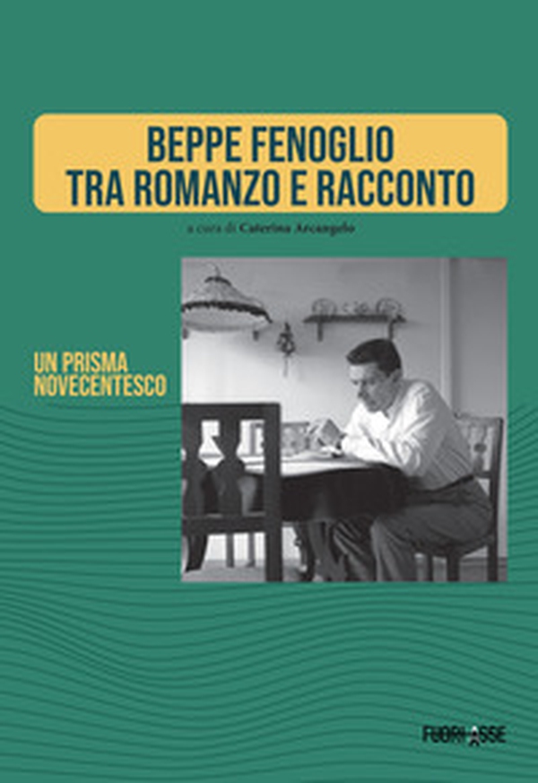 Beppe Fenoglio tra romanzo e racconto. Un prisma novecentesco - Librerie.coop