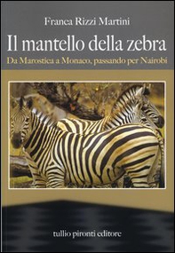 Il mantello della zebra. Da Marostica a Monaco, passando per Nairobi - Librerie.coop