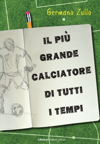 Il più grande calciatore di tutti i tempi - Librerie.coop