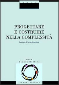 Progettare e costruire nella complessità. Lezioni di bioarchitettura - Librerie.coop