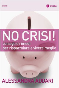 No crisi! Consigli e rimedi per risparmiare e vivere meglio - Librerie.coop No crisi! Consigli e rimedi per risparmiare e vivere meglio - Librerie.coop