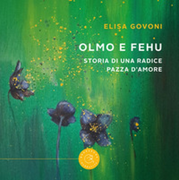 Olmo e Fehu. Storia di una radice pazza d'amore - Librerie.coop Olmo e Fehu. Storia di una radice pazza d'amore - Librerie.coop