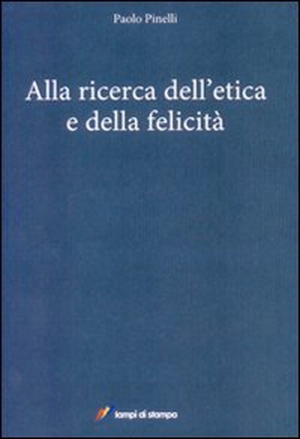 Alla ricerca dell'etica e della felicità - Librerie.coop Alla ricerca dell'etica e della felicità - Librerie.coop