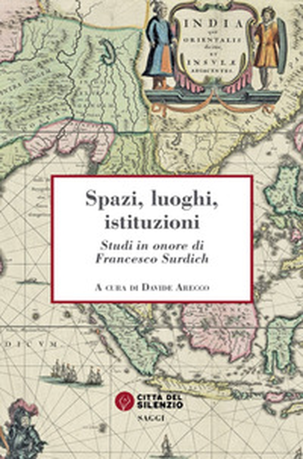 Spazi, luoghi, istituzioni. Studi in onore di Francesco Surdich - Librerie.coop Spazi, luoghi, istituzioni. Studi in onore di Francesco Surdich - Librerie.coop
