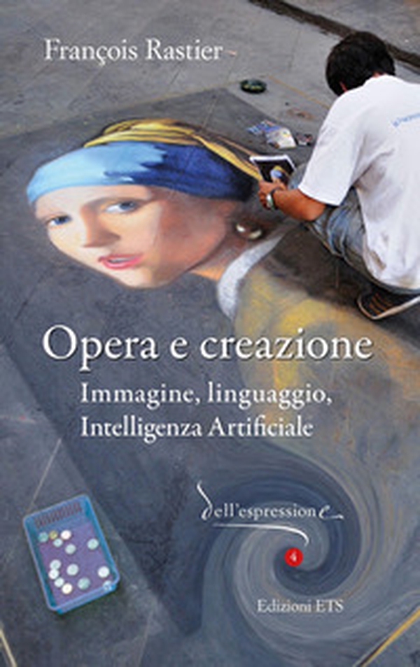 Opera e creazione. Immagine, linguaggio, intelligenza artificiale - Librerie.coop