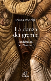 La danza dei grembi. Meditazioni per l'Avvento - Librerie.coop La danza dei grembi. Meditazioni per l'Avvento - Librerie.coop