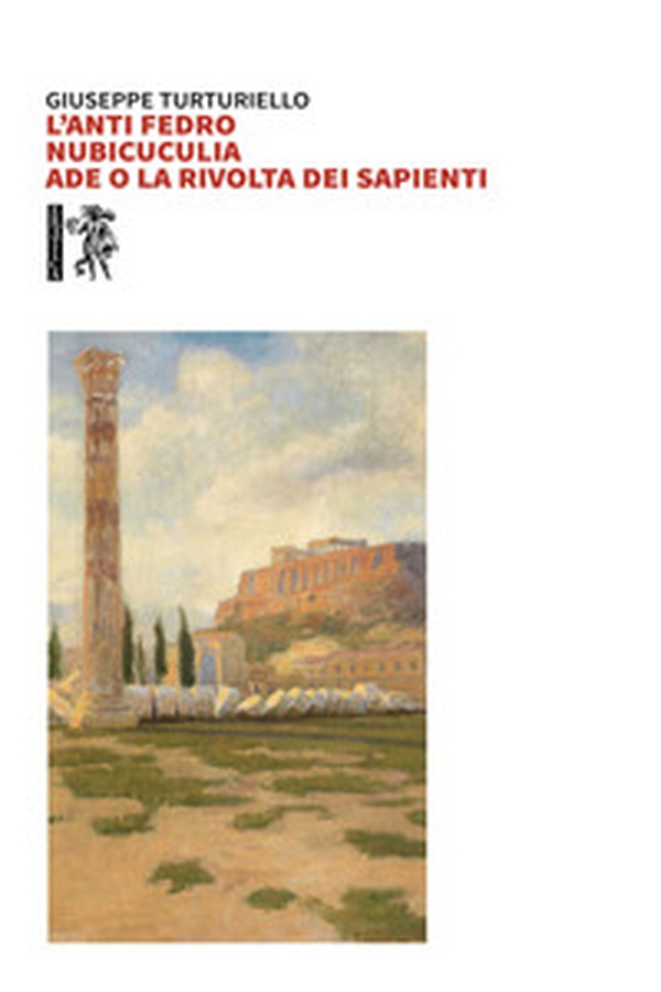 L'anti-Fedro, Nubicuculia e Ade o la rivolta dei sapienti - Librerie.coop L'anti-Fedro, Nubicuculia e Ade o la rivolta dei sapienti - Librerie.coop