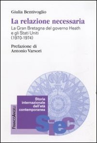 La relazione necessaria. La Gran Bretagna del governo Heath e gli Stati Uniti (1970-1974) - Librerie.coop