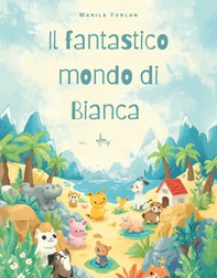 Il fantastico mondo di Bianca - Librerie.coop