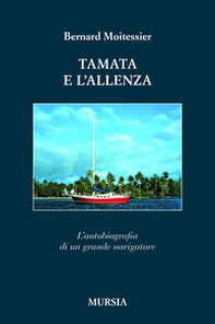 Tamata e l'Alleanza. L'autobiografia di un grande navigatore - Librerie.coop