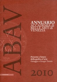 Annuario Accademia di Belle arti di Venezia 2010. Presente e futuro della grafica d'arte. Omaggio a Giorgio Trentin - Librerie.coop Annuario Accademia di Belle arti di Venezia 2010. Presente e futuro della grafica d'arte. Omaggio a Giorgio Trentin - Librerie.coop
