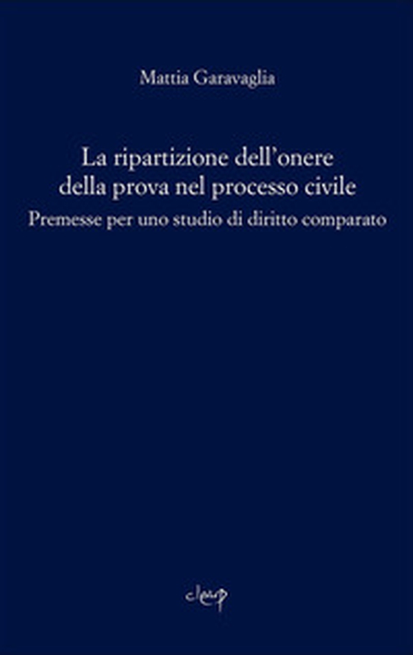 La ripartizione dell'onere della prova nel processo civile. Premesse per uno studio comparato - Librerie.coop La ripartizione dell'onere della prova nel processo civile. Premesse per uno studio comparato - Librerie.coop