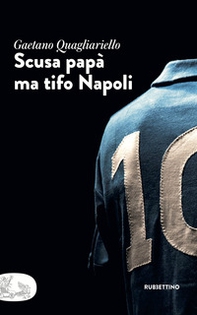 Scusa papà ma tifo Napoli - Librerie.coop Scusa papà ma tifo Napoli - Librerie.coop