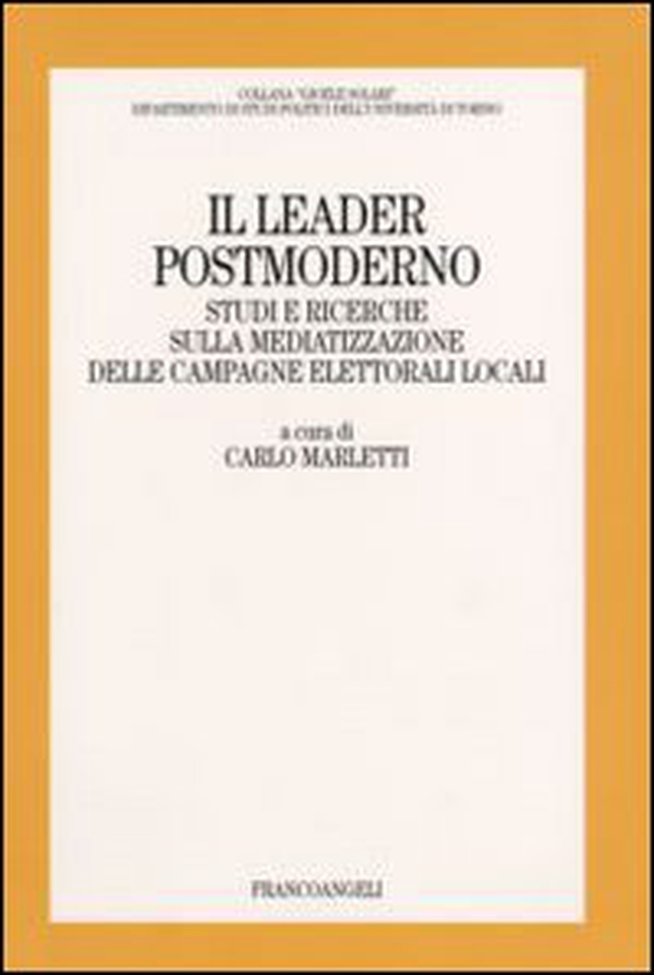 Il leader postmoderno. Studi e ricerche sulla mediatizzazione delle campagne elettorali locali - Librerie.coop