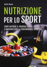 Nutrizione per lo sport. Come nutrire il proprio corpo e massimizzare la performance sportiva - Librerie.coop Nutrizione per lo sport. Come nutrire il proprio corpo e massimizzare la performance sportiva - Librerie.coop