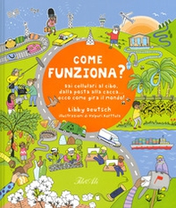 Come funziona? Dai cellulari al cibo, dalla posta alla cacca... ecco come gira il mondo! - Librerie.coop