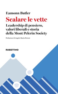 Scalare le vette. Leadership di pensiero, valori liberali e storia della Mont Pelerin Society - Librerie.coop