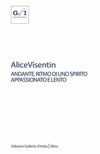 Alice Visentin andante. Ritmo di uno spirito appassionato e lento - Librerie.coop