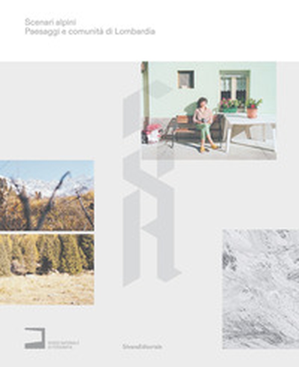 Scenari alpini. Paesaggi e comunità di Lombardia. Ediz. italiana e inglese - Librerie.coop
