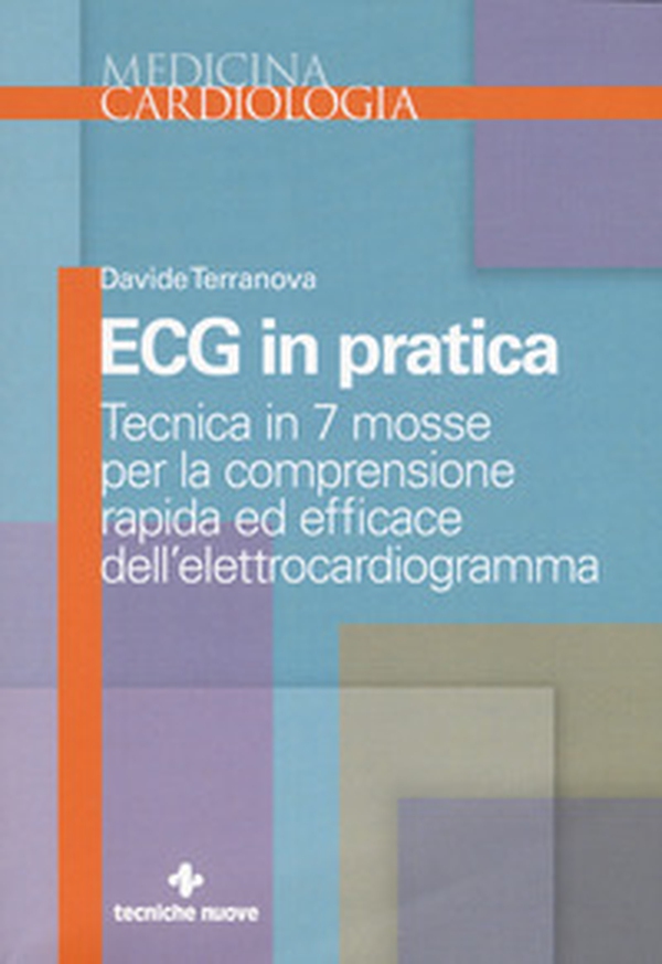 Ecg in pratica. Tecnica in 7 mosse per la comprensione rapida ed efficace dell'elettrocardiogramma - Librerie.coop Ecg in pratica. Tecnica in 7 mosse per la comprensione rapida ed efficace dell'elettrocardiogramma - Librerie.coop