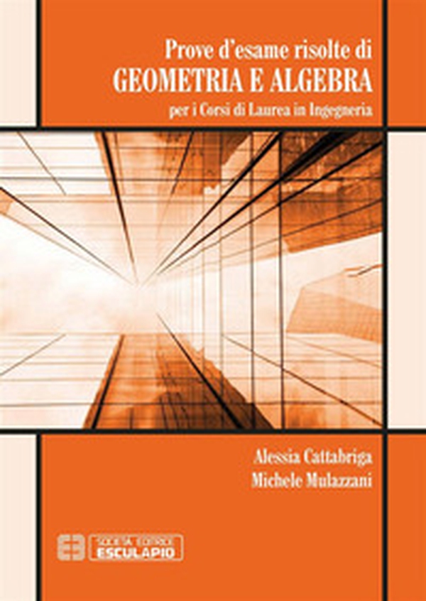 Prove d'esame risolte di geometria ad algebra. Per i corsi di Laurea in ingegneria - Librerie.coop Prove d'esame risolte di geometria ad algebra. Per i corsi di Laurea in ingegneria - Librerie.coop