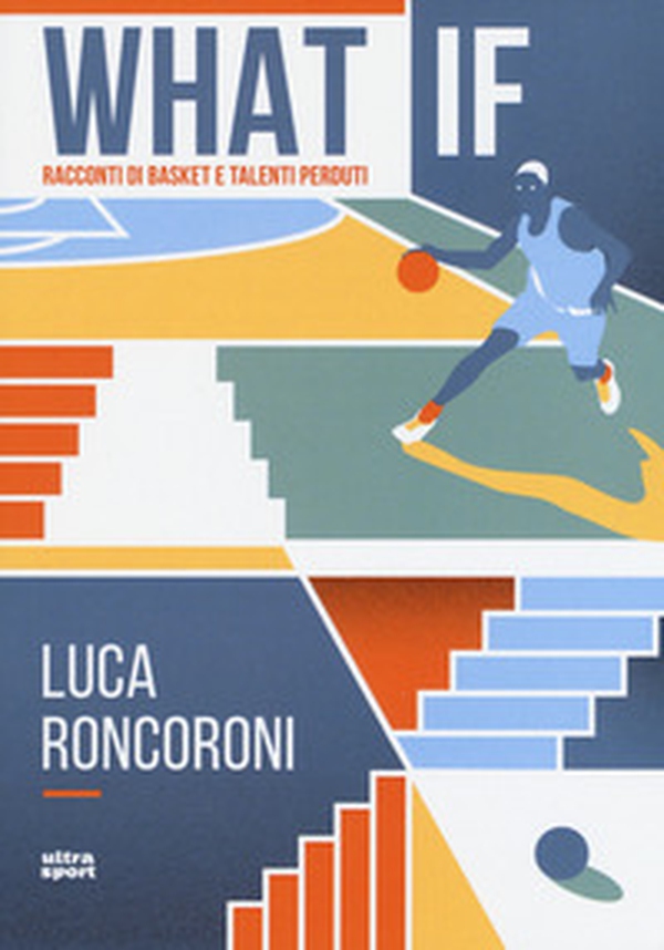 What if. Racconti di basket e talenti perduti - Librerie.coop What if. Racconti di basket e talenti perduti - Librerie.coop
