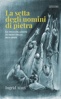 La setta degli uomini di pietra. Le investigazioni di Iroxi delle bizzarrie - Librerie.coop