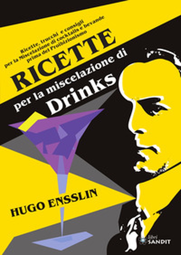 Ricette per la miscelazione di drinks. Ricette, trucchi e consigli per la Miscelazione di cocktails e bevande prima del proibizionismo - Librerie.coop Ricette per la miscelazione di drinks. Ricette, trucchi e consigli per la Miscelazione di cocktails e bevande prima del proibizionismo - Librerie.coop