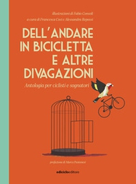 Dell'andare in bicicletta e altre divagazioni. Antologia per ciclisti e sognatori - Librerie.coop