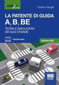La patente di guida A, B, BE. Teoria e simulazioni dei quiz d'esame. Edizione 2022 - Librerie.coop