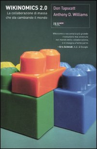 Wikinomics 2.0. La collaborazione di massa che sta cambiando il mondo - Librerie.coop