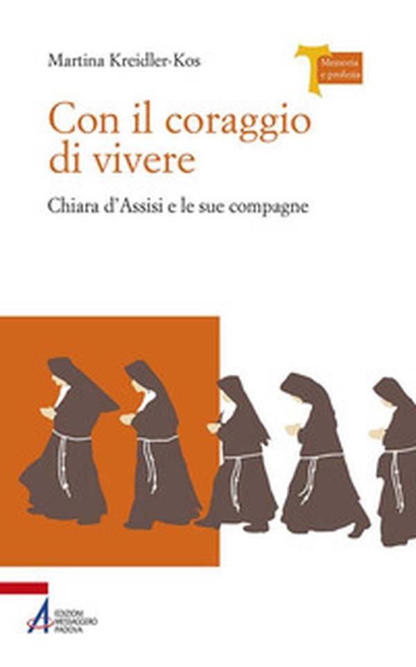 Con il coraggio di vivere - Chiara d'Assisi e le sue compagne - Librerie.coop Con il coraggio di vivere - Chiara d'Assisi e le sue compagne - Librerie.coop
