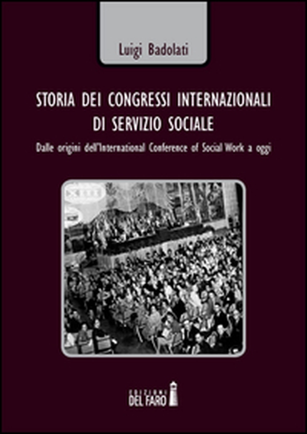Storia dei congressi internazionali di servizio sociale. Dalle origini dell'International conference of social work a oggi - Librerie.coop