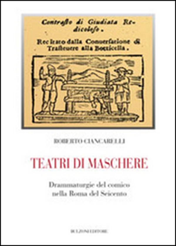 Teatri di maschere. Drammaturgie del comico nella Roma del Seicento - Librerie.coop Teatri di maschere. Drammaturgie del comico nella Roma del Seicento - Librerie.coop